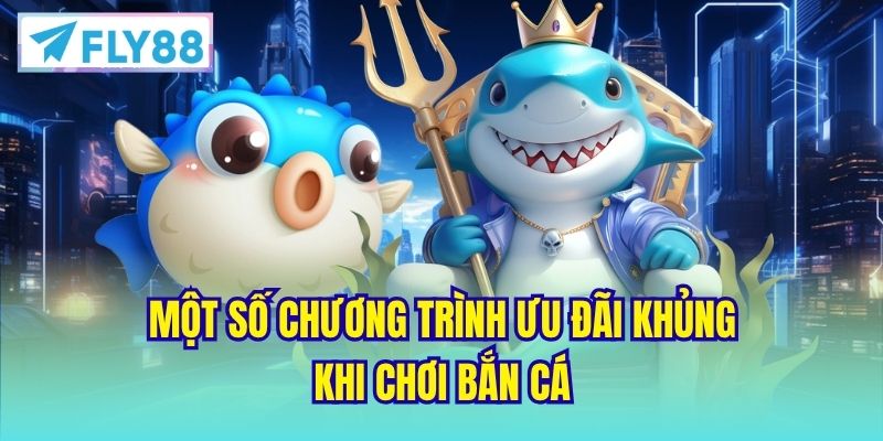 Một số chương trình ưu đãi khủng khi chơi bắn cá